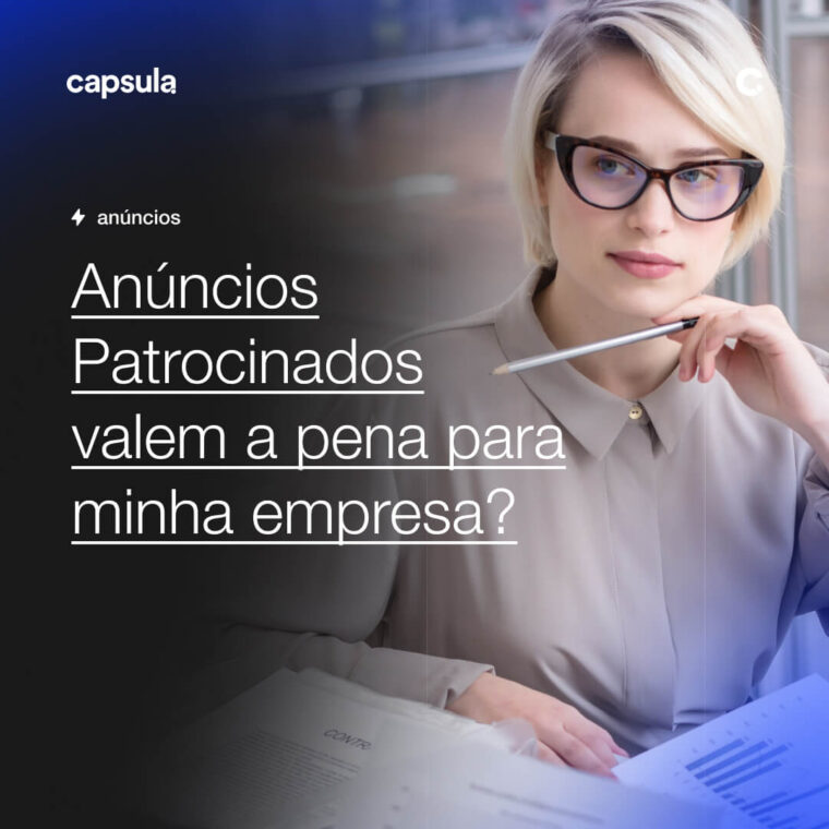 Anuncios Patrocinados valem a pena para minha empresa Capsula Agência de Marketing Digital