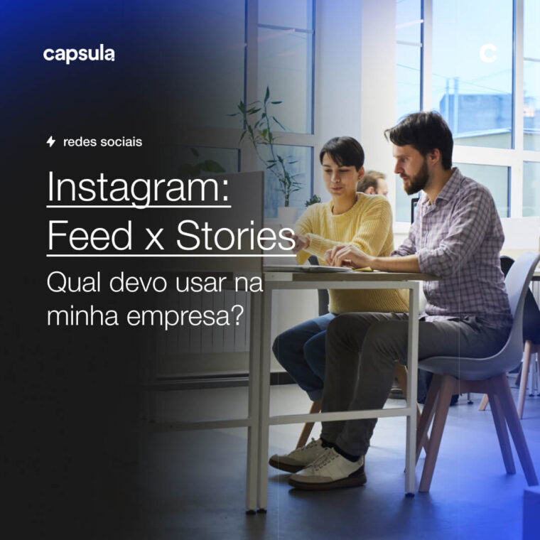Instagram Feed x Stories – Qual devo usar na minha empresa Capsula Agência de Marketing Digital