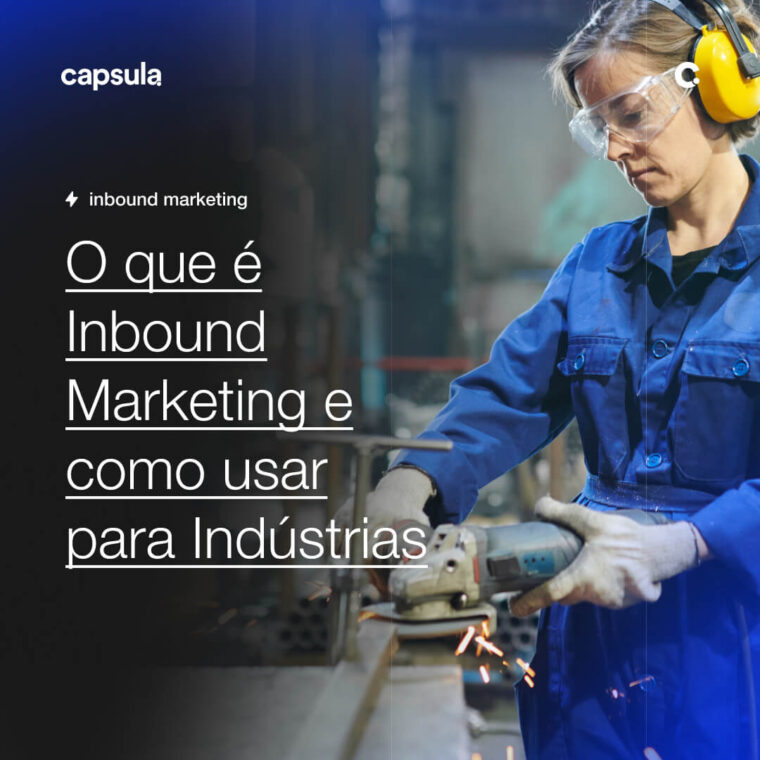 O que e Inbound Marketing e como usar para Industrias Capsula Agência de Marketing Digital