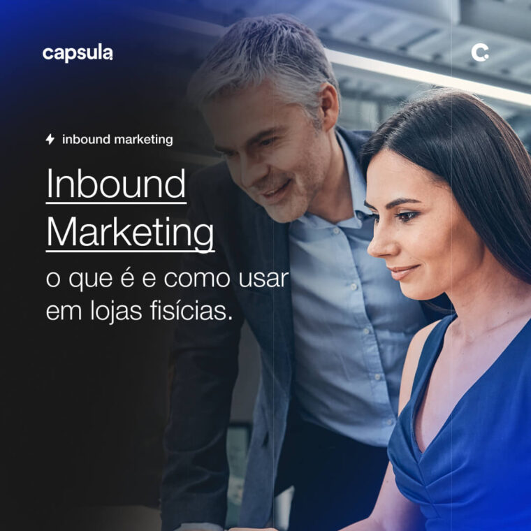 O que e Inbound Marketing e como usar para lojas fisicas Capsula Agência de Marketing Digital