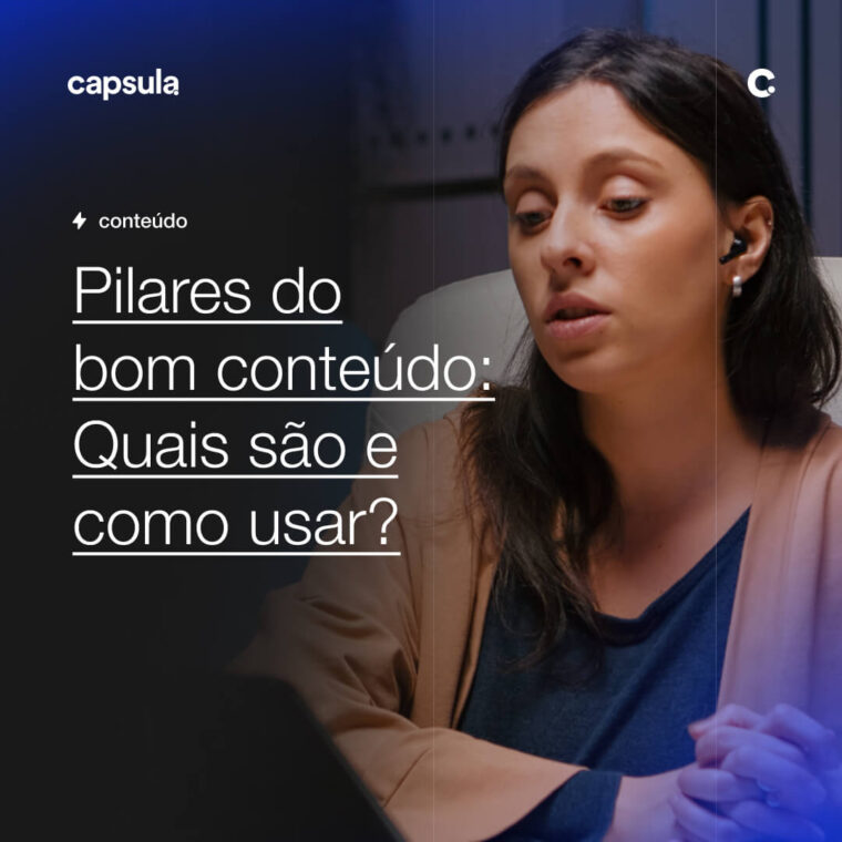 Pilares do bom Conteudo Quais sao e como usar 1 Capsula Agência de Marketing Digital