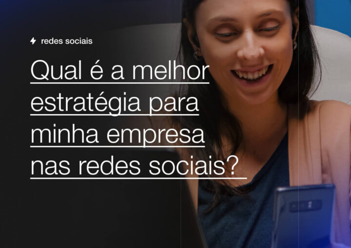 Qual e a melhor estrategia para minha empresa nas redes sociais Capsula Agência de Marketing Digital