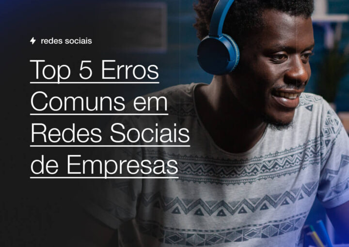 Top 5 Erros Comuns em Redes Sociais de Empresas Capsula Agência de Marketing Digital