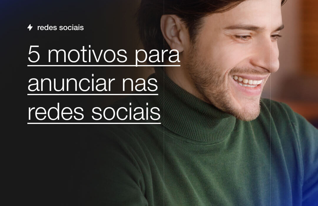 5 motivos para anunciar nas redes sociais Capsula Agência de Marketing Digital