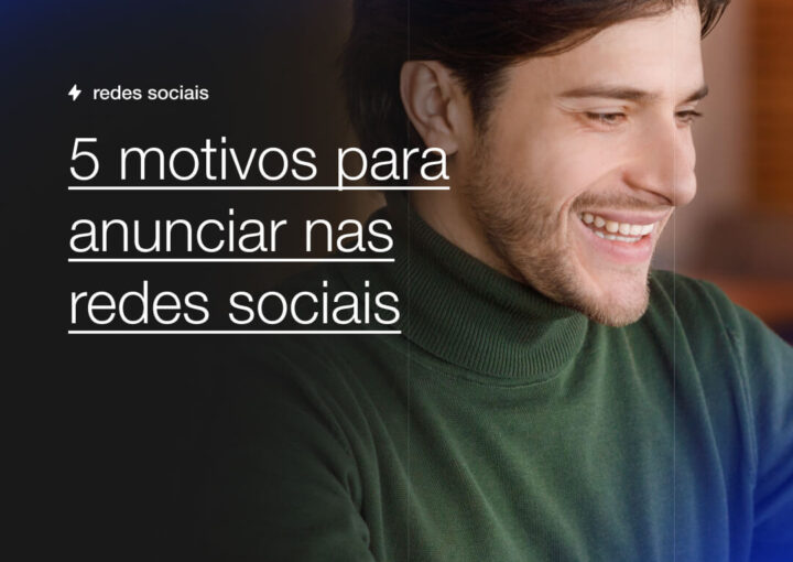 5 motivos para anunciar nas redes sociais Capsula Agência de Marketing Digital